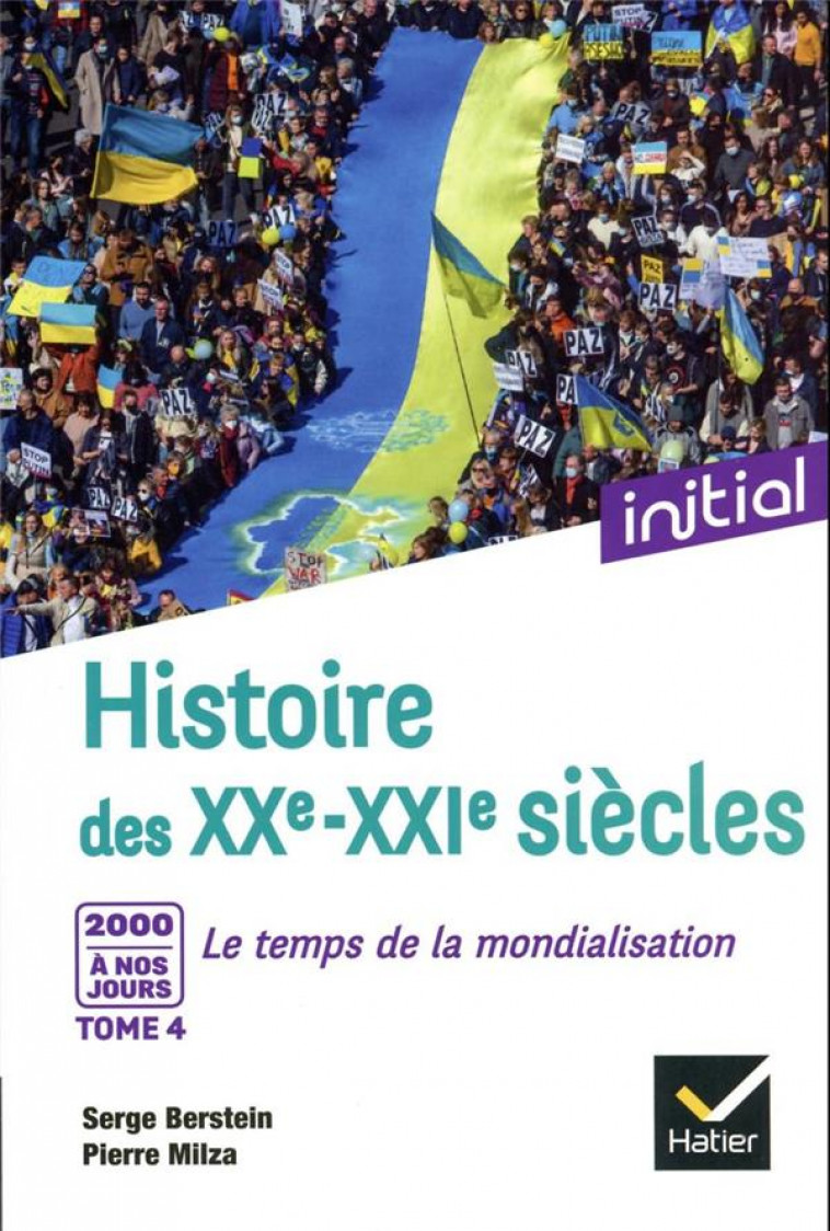 INITIAL - HISTOIRE DES XXE-XXIE SIECLES - TOME 4 : 2000 A NOS JOURS, LE TEMPS DE LA MONDIALISATION - BERSTEIN/MILZA - HATIER SCOLAIRE