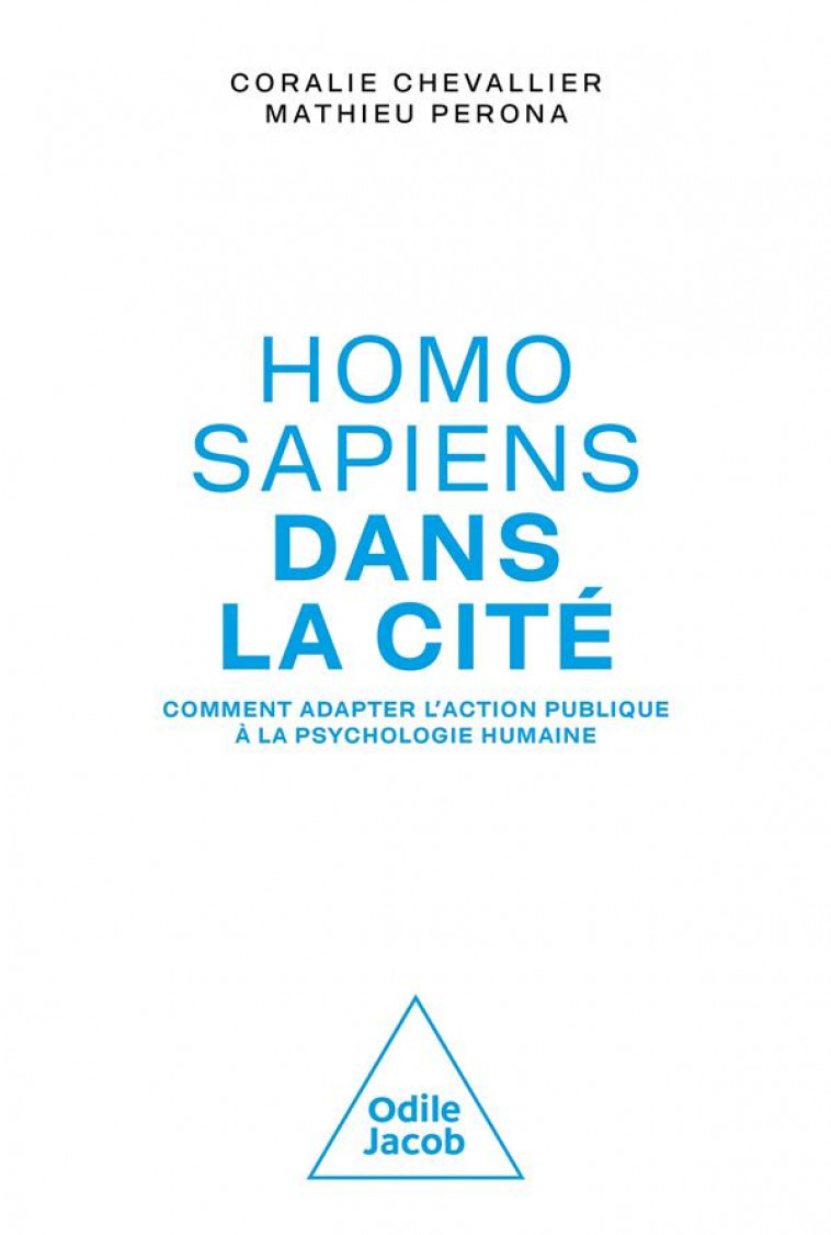 HOMO SAPIENS DANS LA CITE - COMMENT ADOPTER LES POILTIQUES PUBLIQUES A LA PSYCHOLOGIE HUMAINE - CORALIE CHEVALLIER - JACOB
