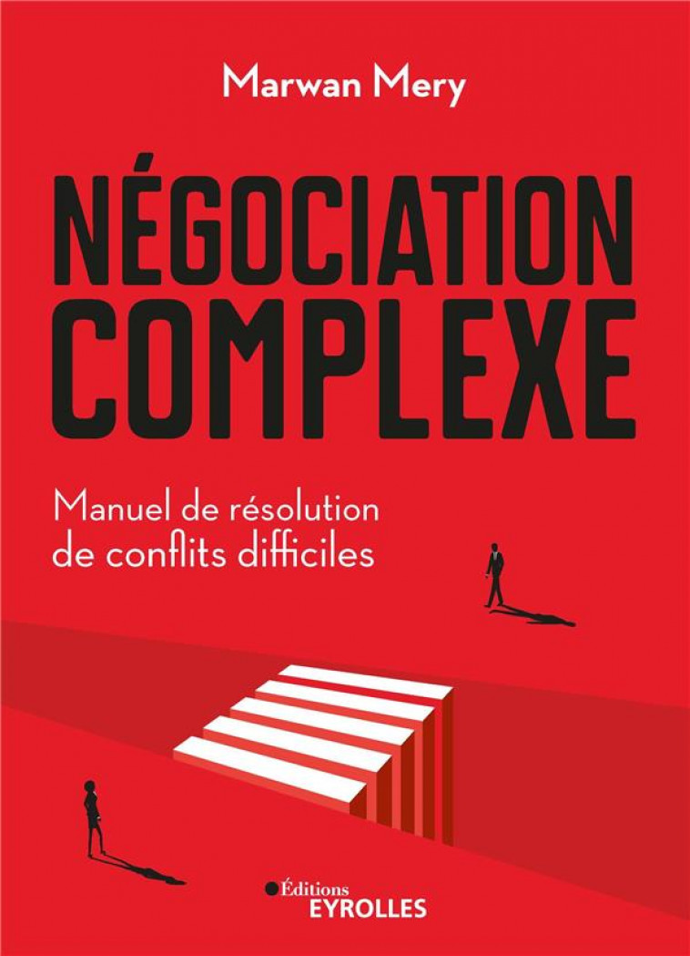 NEGOCIATION COMPLEXE - MANUEL DE RESOLUTION DE CONFLITS DIFFICILES - MERY MARWAN - EYROLLES