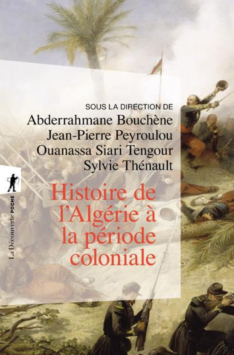 HISTOIRE DE L'ALGERIE A LA PERIODE COLONIAL E (1830-1962) - BOUCHENE/PEYROULOU - La Découverte