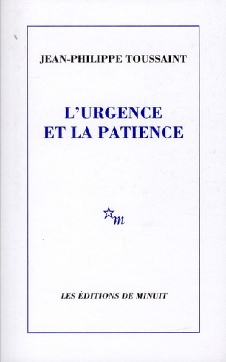 URGENCE ET LA PATIENCE (L') - TOUSSAINT J-P. - MINUIT