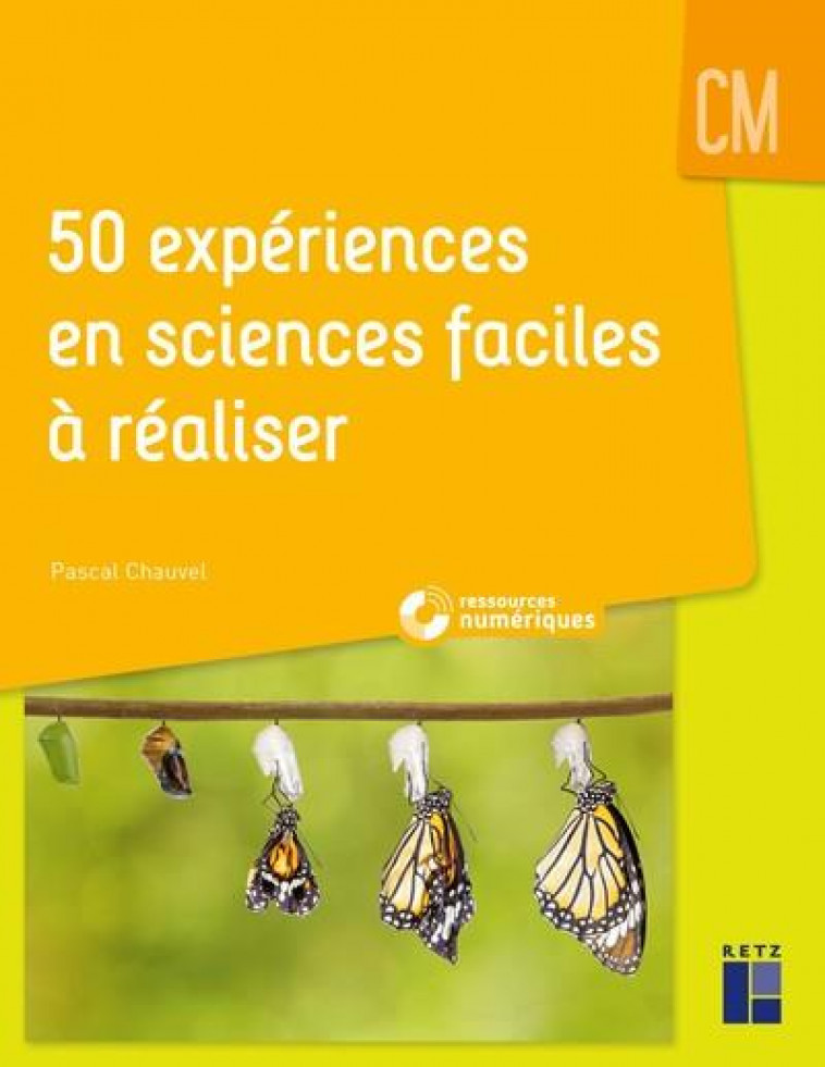 50 EXPERIENCES EN SCIENCES FACILES A REALISER CM + RESSOURCES NUMERIQUES - CHAUVEL PASCAL - RETZ