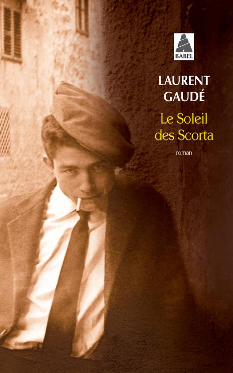 LE SOLEIL DES SCORTA (BABEL 734) - GAUDE LAURENT - ACTES SUD