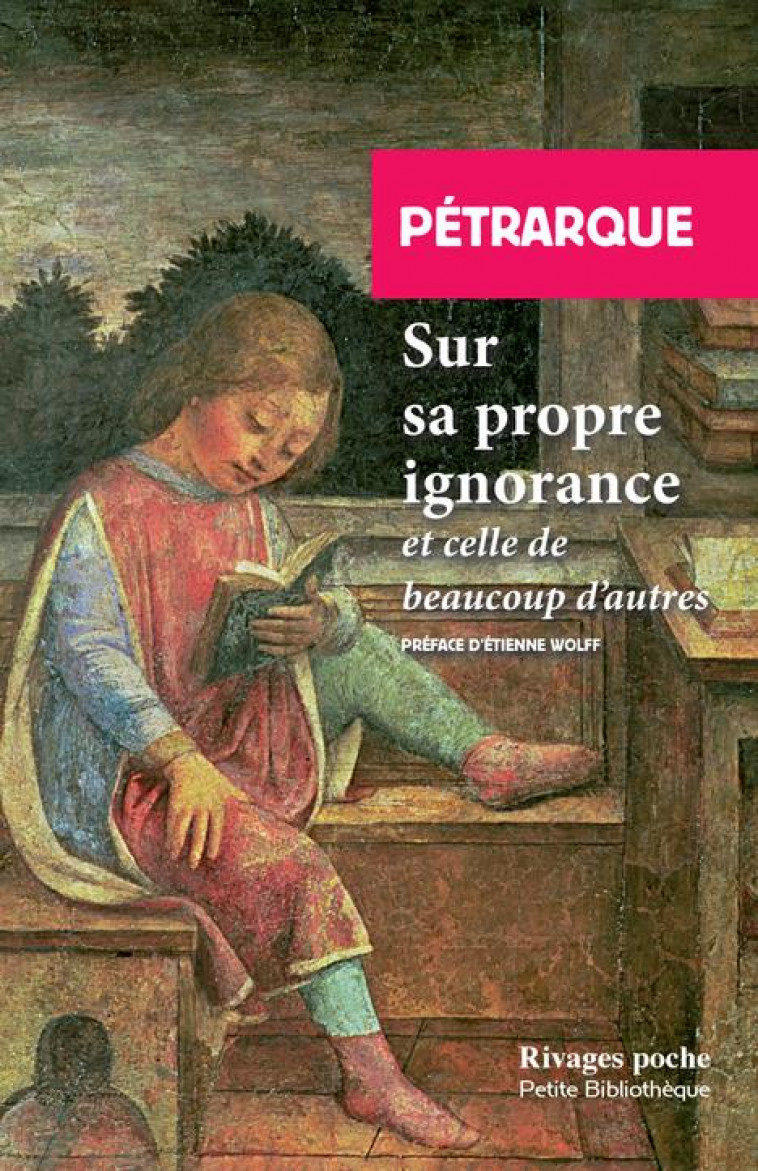SUR SA PROPRE IGNORANCE - ET CELLE DE BEAUCOUP D'AUTRES - PETRARQUE/WOLFF - Rivages