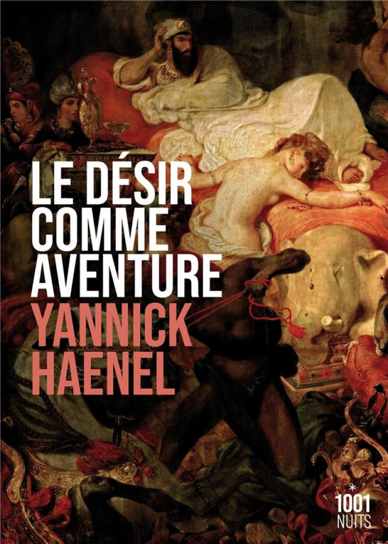 LE DESIR COMME AVENTURE - HAENEL YANNICK - 1001 NUITS