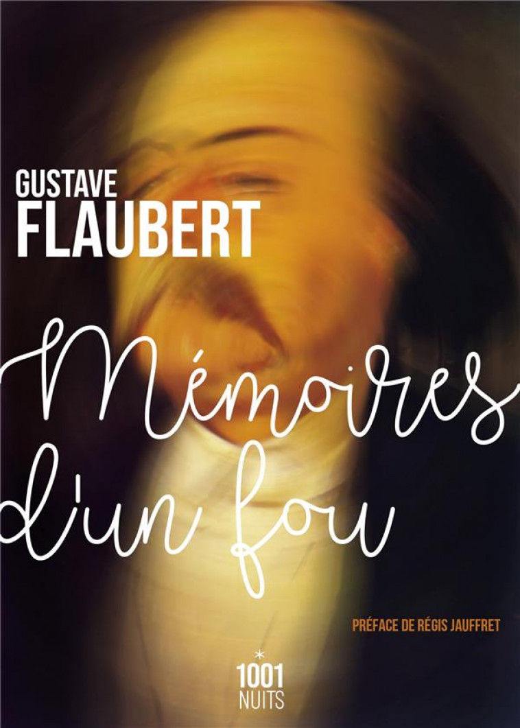 MEMOIRES D'UN FOU - NOUVELLE EDITION - FLAUBERT/JAUFFRET - 1001 NUITS