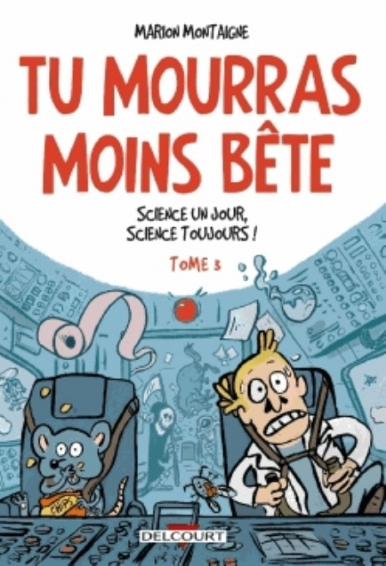 TU MOURRAS MOINS BETE T3 - SCIENCE UN JOUR, SCIENCE TOUJOURS ! - MONTAIGNE MARION - Delcourt