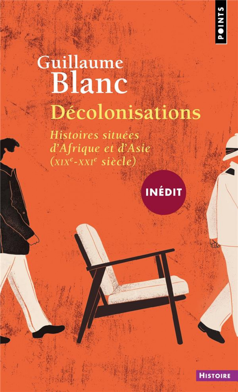 DECOLONISATIONS. HISTOIRES SITUEES D'AFRIQUE ET D'ASIE (XIX-XXIE SIECLES) - BLANC GUILLAUME - POINTS