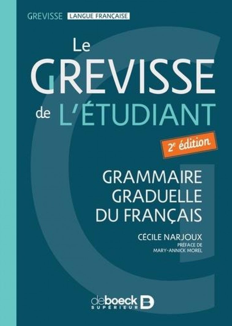 LE GREVISSE DE L'ETUDIANT - GRAMMAIRE GRADUELLE DU FRANCAIS - NARJOUX/MOREL - DE BOECK SUP