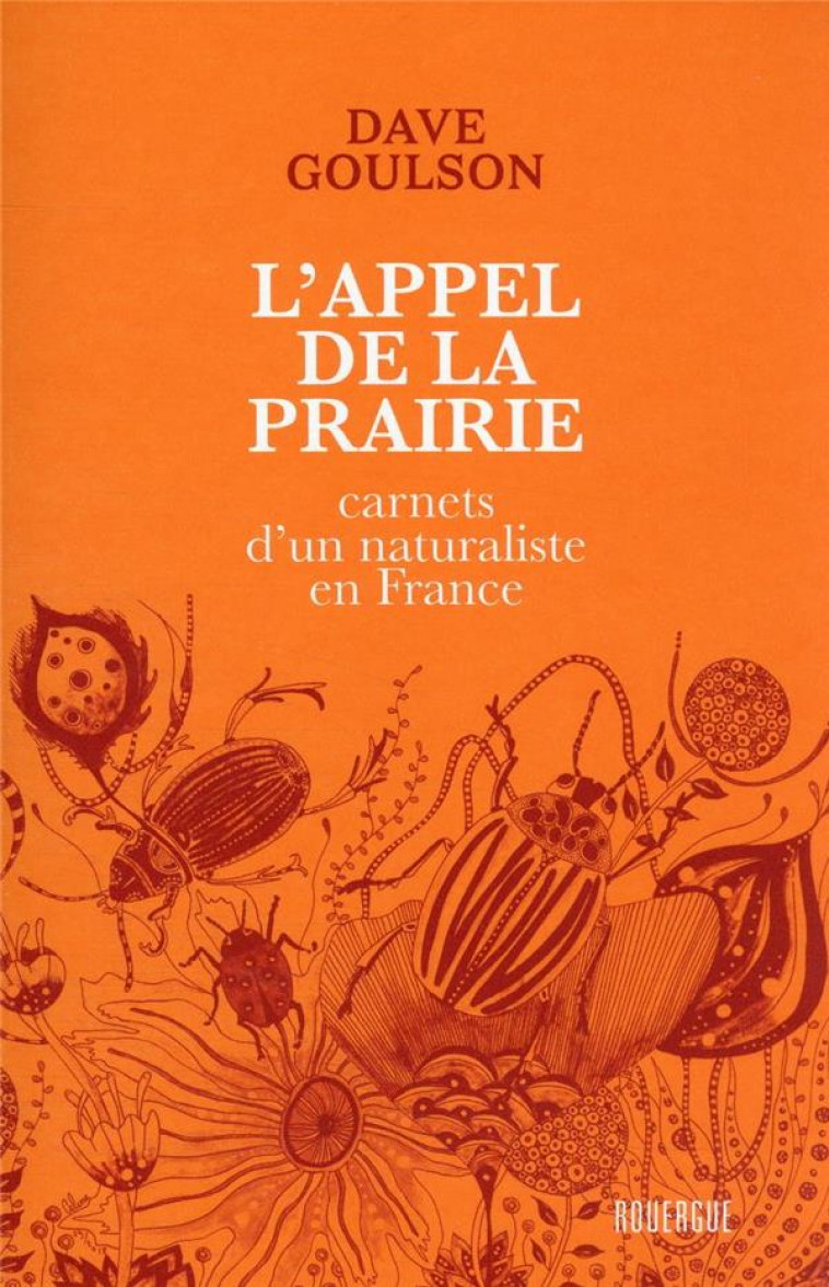 L'APPEL DE LA PRAIRIE - CARNETS D'UN NATURALISTE EN FRANCE - GOULSON DAVE - ROUERGUE