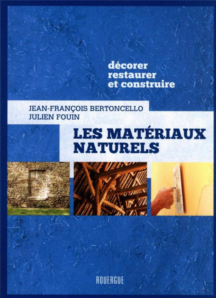LES MATERIAUX NATURELS - DECORER, RESTAURER ET CONSTRUIRE - BERTONCELLO/FOUIN - ROUERGUE