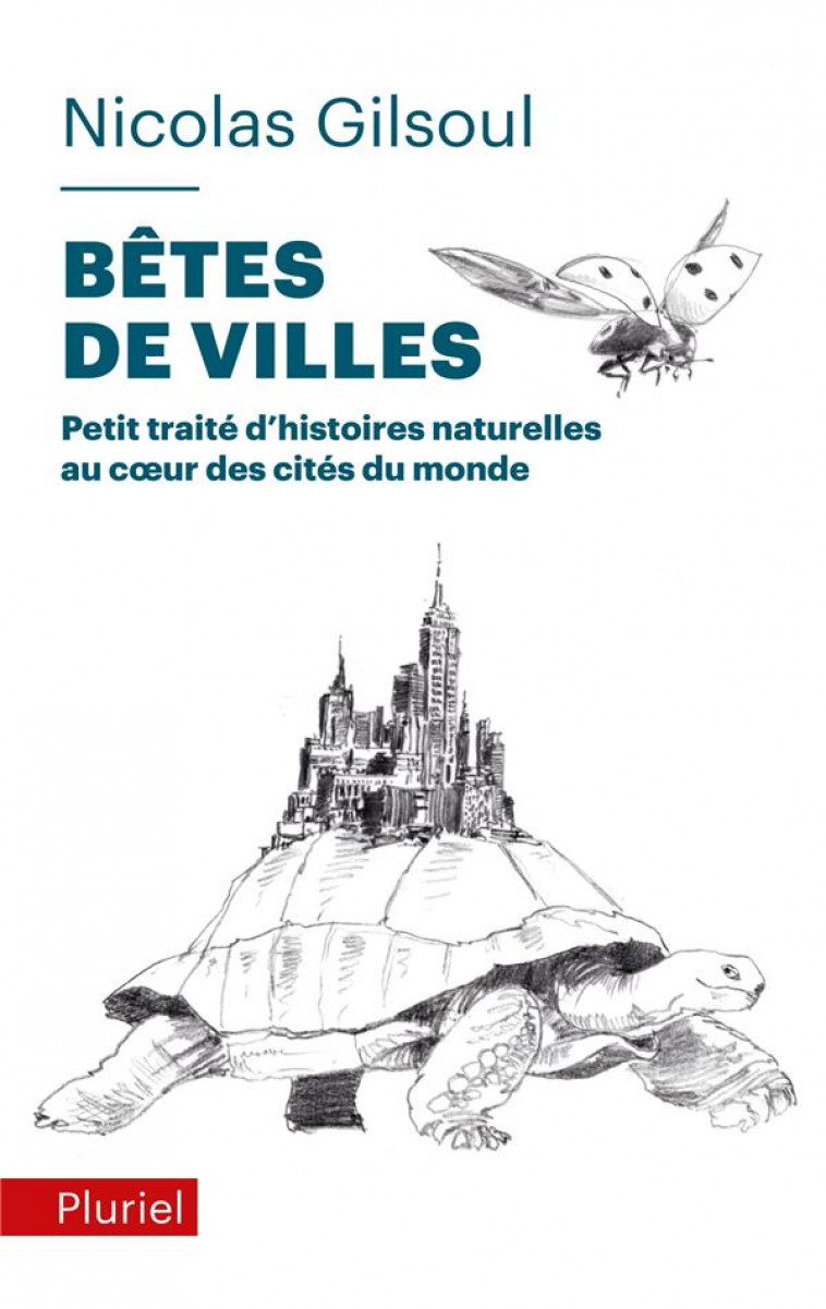 BETES DE VILLES - PETIT TRAITE D'HISTOIRES NATURELLES AU C UR DES CITES DU MONDE - GILSOUL NICOLAS - PLURIEL