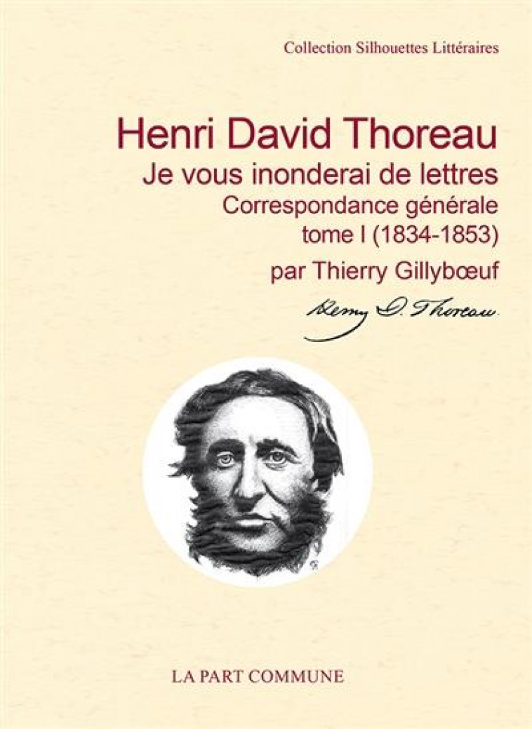 JE VOUS INONDERAI DE LETTRES / CORRESPONDANCE GENERALE  TOME I (1834-1853) - THOREAU HENRY DAVID - PART COMMUNE