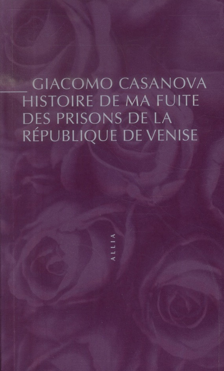 HISTOIRE DE MA FUITE DES PRISONS - CASANOVA GIACOMO - Allia