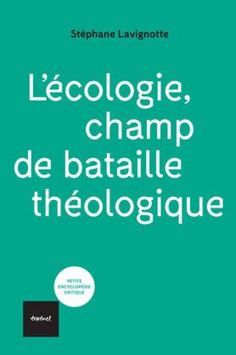 L ECOLOGIE CHAMP DE BATAILLE THEOLOGIQUE - LAVIGNOTTE STEPHANE - TEXTUEL