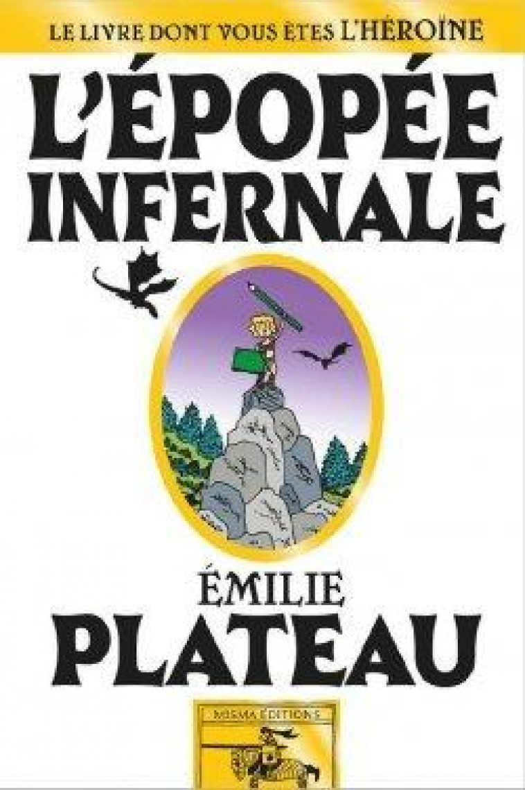 L'EPOPEE INFERNALE - LE LIVRE DONT VOUS ETES L'HEROINE - PLATEAU EMILIE - MISMA