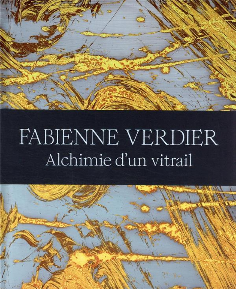 FABIENNE VERDIER - ALCHIMIE D'UN VITRAIL - VERDIER - NC