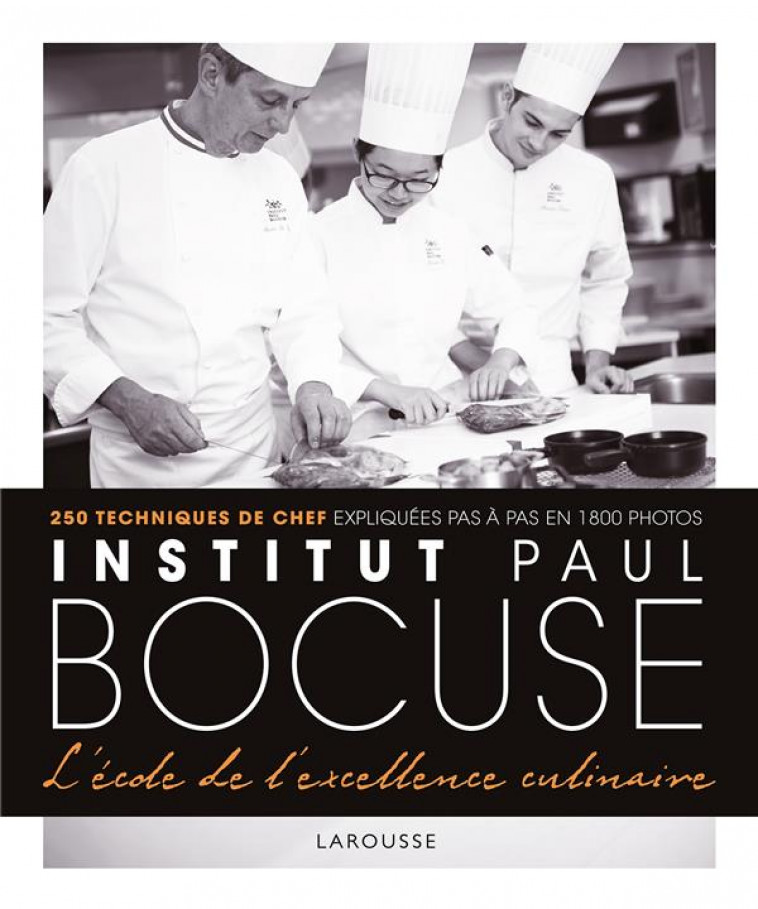 INSTITUT PAUL BOCUSE - L-ECOLE DE L-EXCELLENCE CULINAIRE - XXX - LAROUSSE