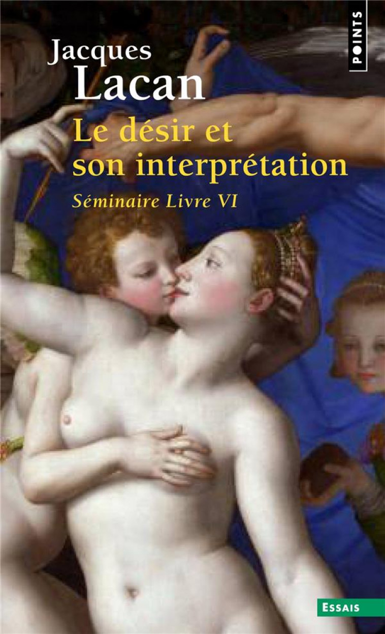 LE DESIR ET SON INTERPRETATION (SEMINAIRE LIVRE VI) - LACAN JACQUES - POINTS