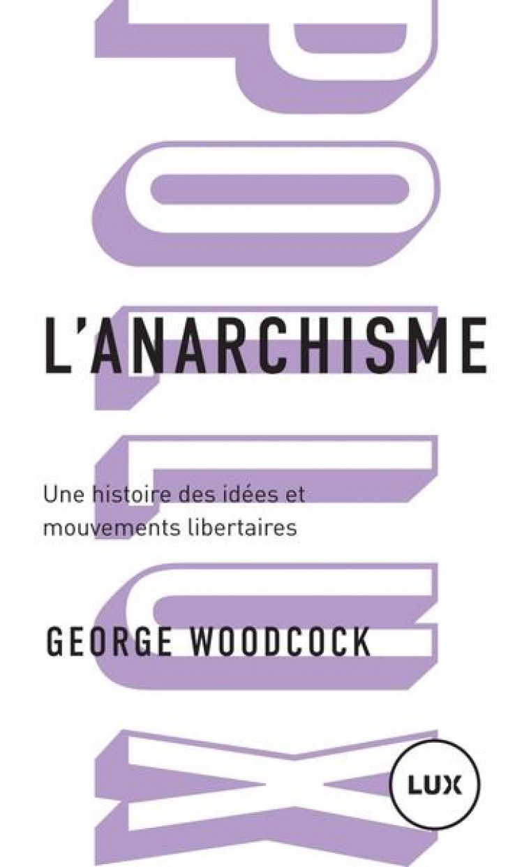 L-ANARCHISME - UNE HISTOIRE DES IDEES ET MOUVEMENTS LIBERTAI - WOODCOCK GEORGE - LUX CANADA