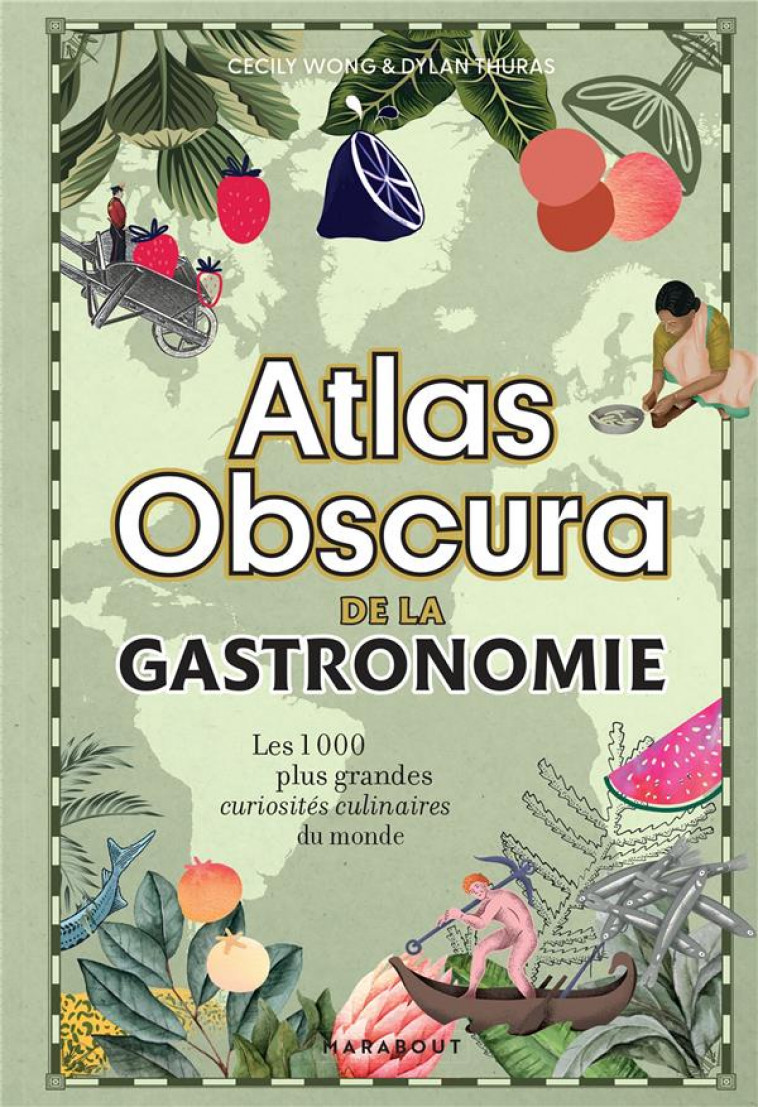 ATLAS OBSCURA DE LA GASTRONOMIE - UN VOYAGE A TRAVERS LES PLUS GRANDES CURIOSITES GASTRONOMIQUES DU - WONG/THURAS - MARABOUT