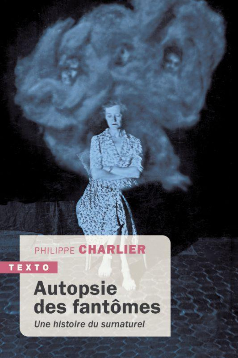 AUTOPSIE DES FANTOMES - UNE HISTOIRE DU SURNATUREL - CHARLIER PHILIPPE - TALLANDIER