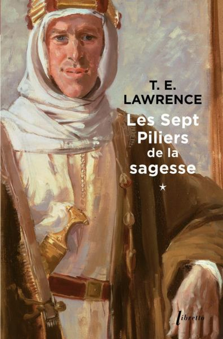 LES SEPT PILIERS DE LA SAGESSE TOME 1 - LAWRENCE T E. - LIBRETTO