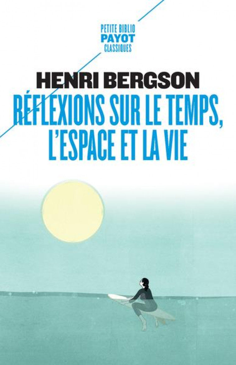 REFLEXIONS SUR LE TEMPS, L-ESPACE ET LA VIE - BERGSON HENRI - PAYOT POCHE