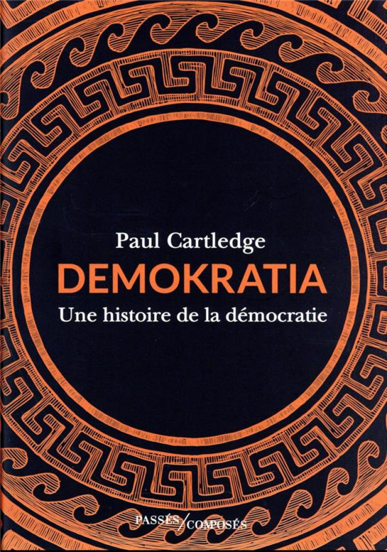 DEMOKRATIA - UNE HISTOIRE DE LA DEMOCRATIE - CARTLEDGE PAUL - PASSES COMPOSES