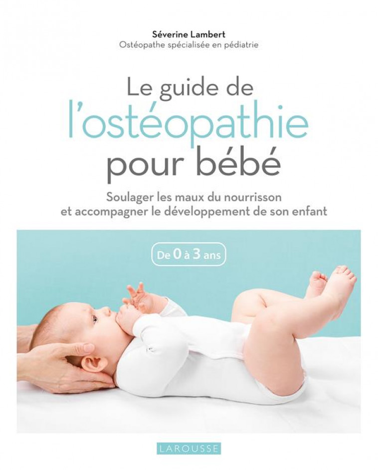 LE GUIDE DE L-OSTEOPATHIE POUR BEBE - LAMBERT/BESSE - LAROUSSE