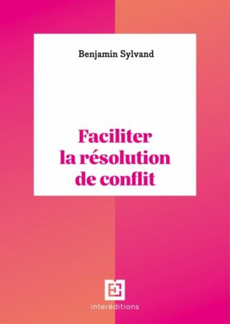 FACILITER LA RESOLUTION DE CONFLIT - SYLVAND BENJAMIN - INTEREDITIONS