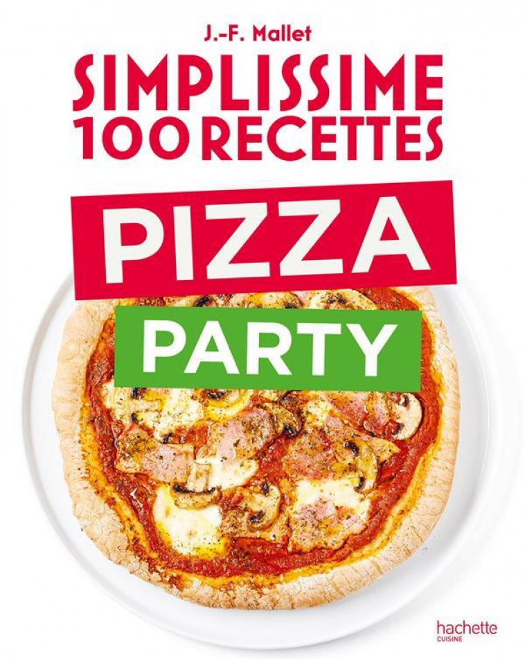 SIMPLISSIME 100 RECETTES PIZZA PARTY - MALLET JEAN-FRANCOIS - HACHETTE