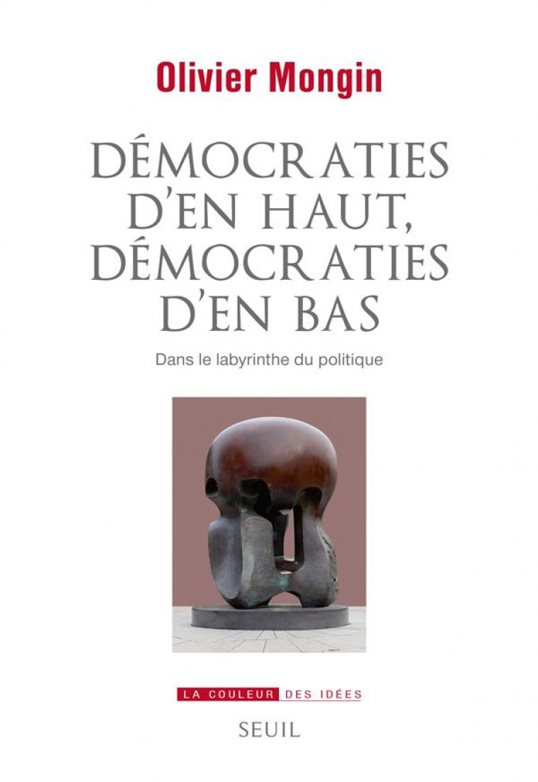 DEMOCRATIES D-EN HAUT, DEMOCRATIES D-EN BAS.  DANS LE LABYRINTHE DU POLITIQUE - MONGIN/WORMS - SEUIL