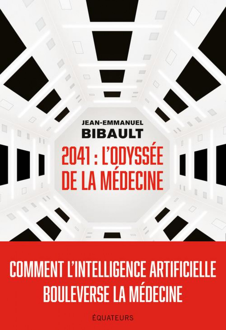 2041, L'ODYSSEE DE LA MEDECINE : COMMENT L'INTELLIGENCE ARTIFICIELLE BOULEVERSE LA MEDECINE ? - BIBAULT, JEAN-EMMANUEL - DES EQUATEURS