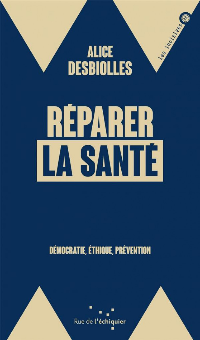 REPARER LA SANTE - DEMOCRATIE, ETHIQUE, PREVENTION - DESBIOLLES ALICE - RUE ECHIQUIER