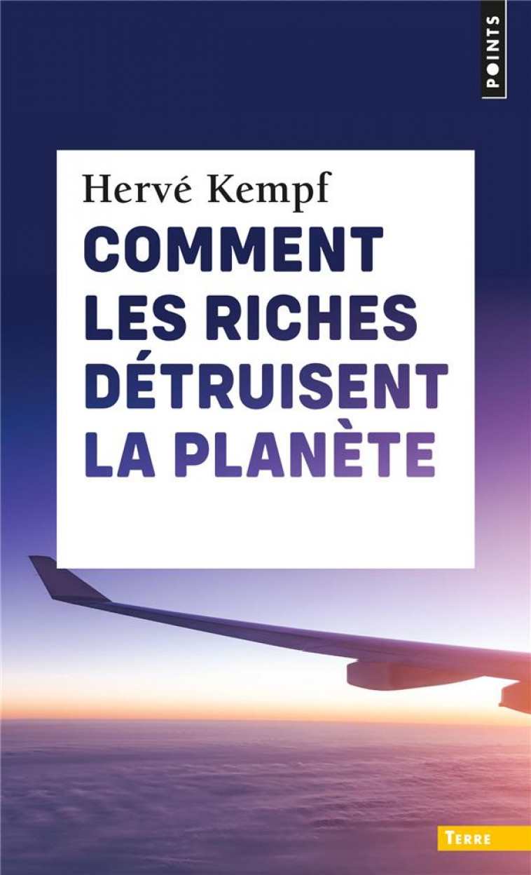 COMMENT LES RICHES DETRUISENT LA PLANETE - KEMPF, HERVE - POINTS