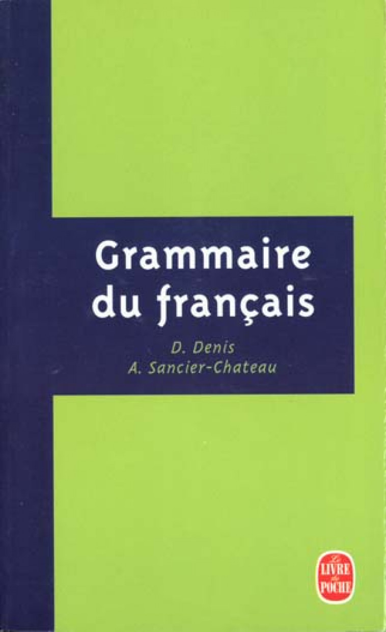 GRAMMAIRE DU FRANCAIS - DENIS - LGF/Livre de Poche