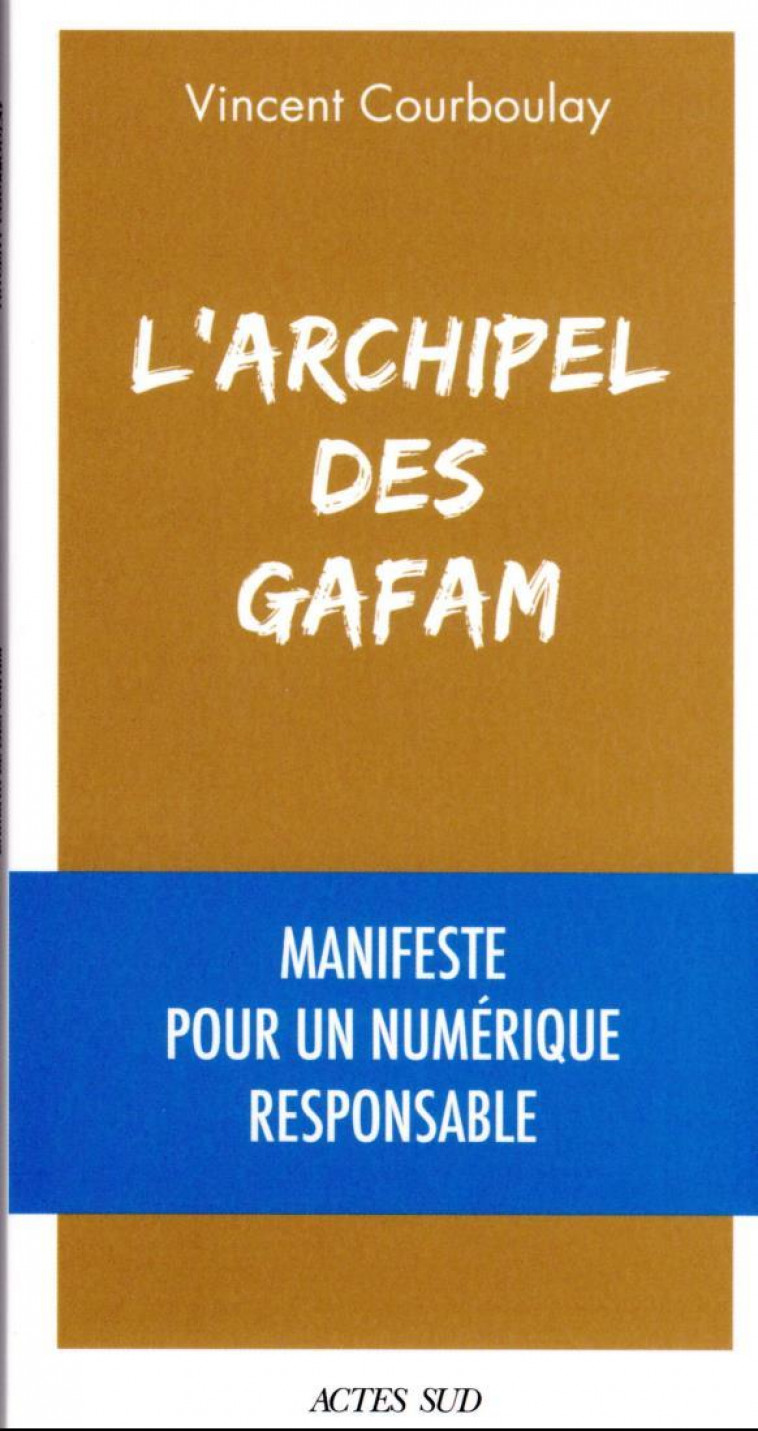 L-ARCHIPEL DES GAFAM - MANIFESTE POUR UN NUMERIQUE RESPONSABLE - COURBOULAY VINCENT - ACTES SUD