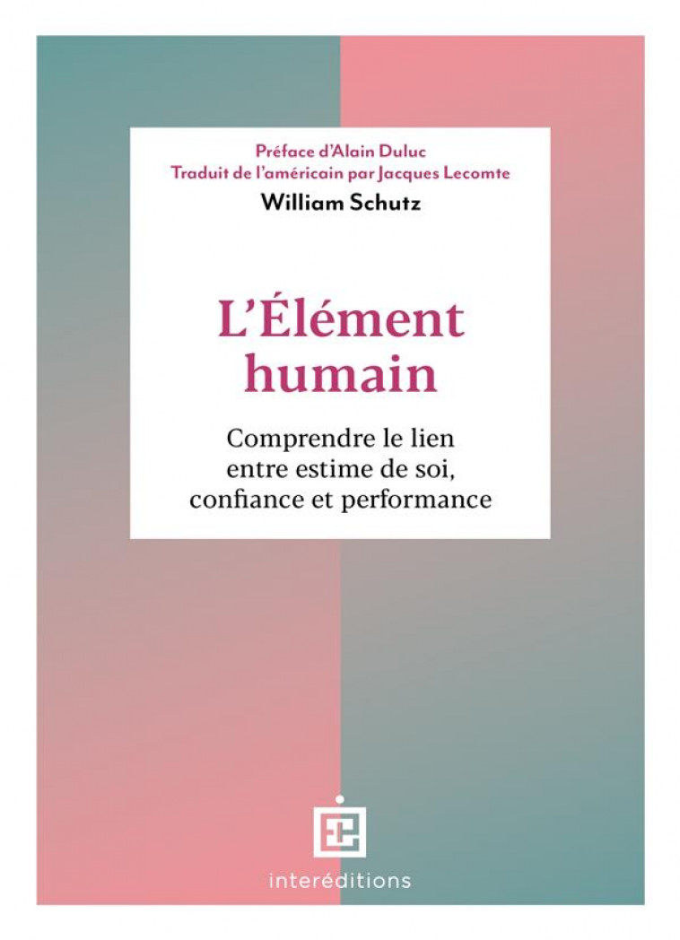 L-ELEMENT HUMAIN - COMPRENDRE LE LIEN ENTRE ESTIME DE SOI, CONFIANCE ET PERFORMANCE - SCHUTZ WILLIAM - INTEREDITIONS