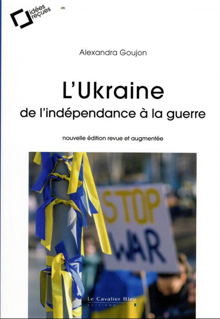 L-UKRAINE : DE L-INDEPENDANCE A LA GUERRE - GOUJON ALEXANDRA - CAVALIER BLEU