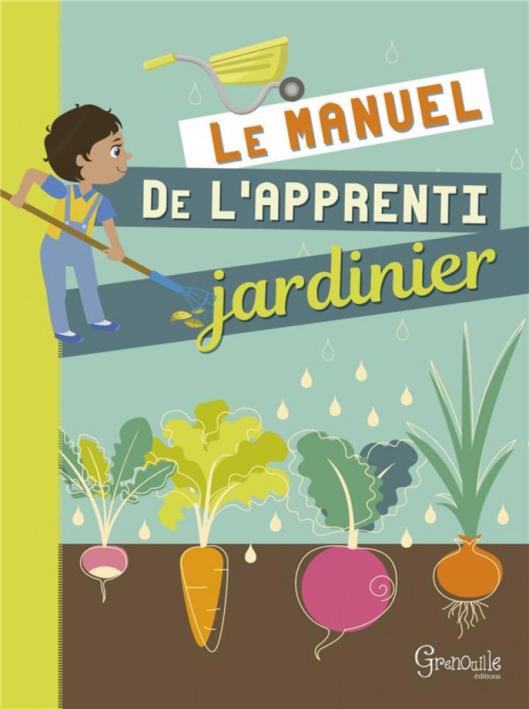 MANUEL DE L-APPRENTI JARDINIER (LE) - LENTIN PAILLER - Grenouille éditions