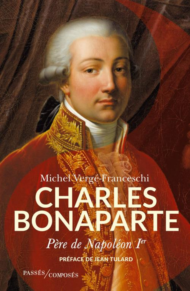 CHARLES BONAPARTE, PERE DE L-EMPEREUR - VERGE-FRANCESCHI M. - PASSES COMPOSES