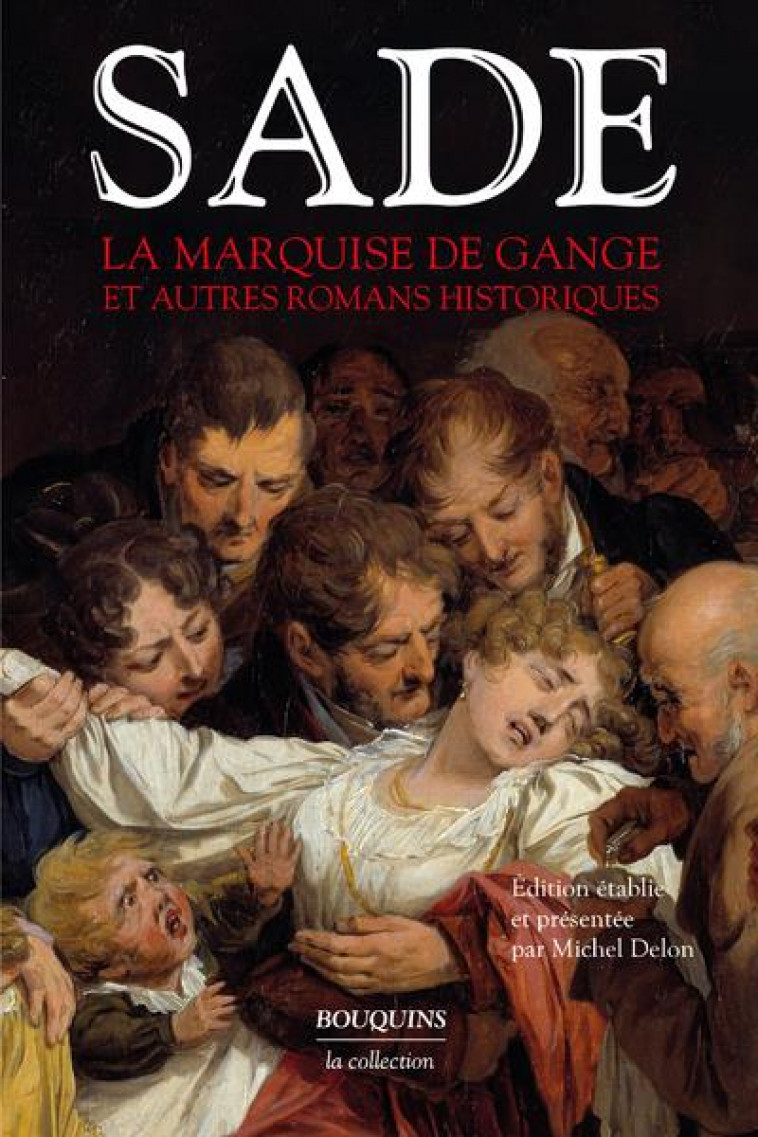 LA MARQUISE DE GANGE ET AUTRES ROMANS HISTORIQUES - LA MARQUISE DU GANGE - ADELAIDE DE BRUNSWICK - I - SADE/DELON - BOUQUINS