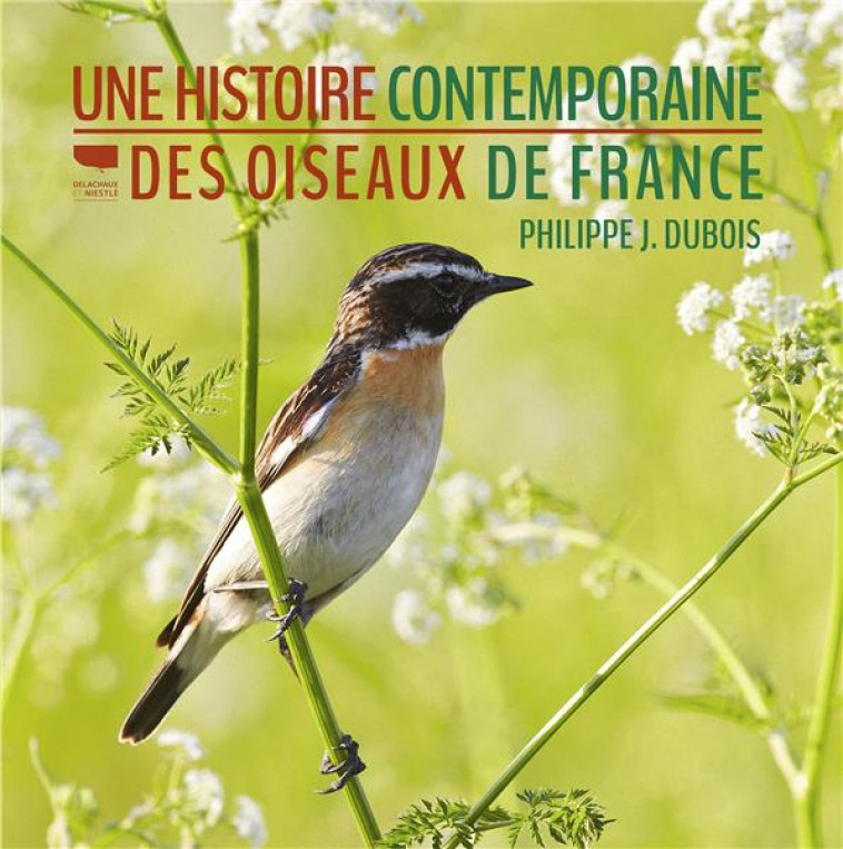 UNE HISTOIRE CONTEMPORAINE DES OISEAUX DE FRANCE - DUBOIS PHILIPPE J. - DELACHAUX