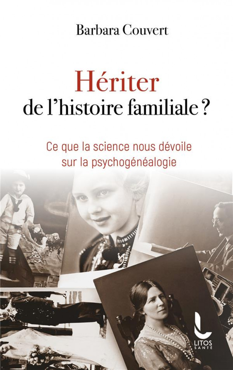 HERITER DE L-HISTOIRE FAMILIALE? - CE QUE LA SCIENCE NOUS DEVOILE SUR LA PSYCHOGENEALOGIE - COUVERT BARBARA - LITOS