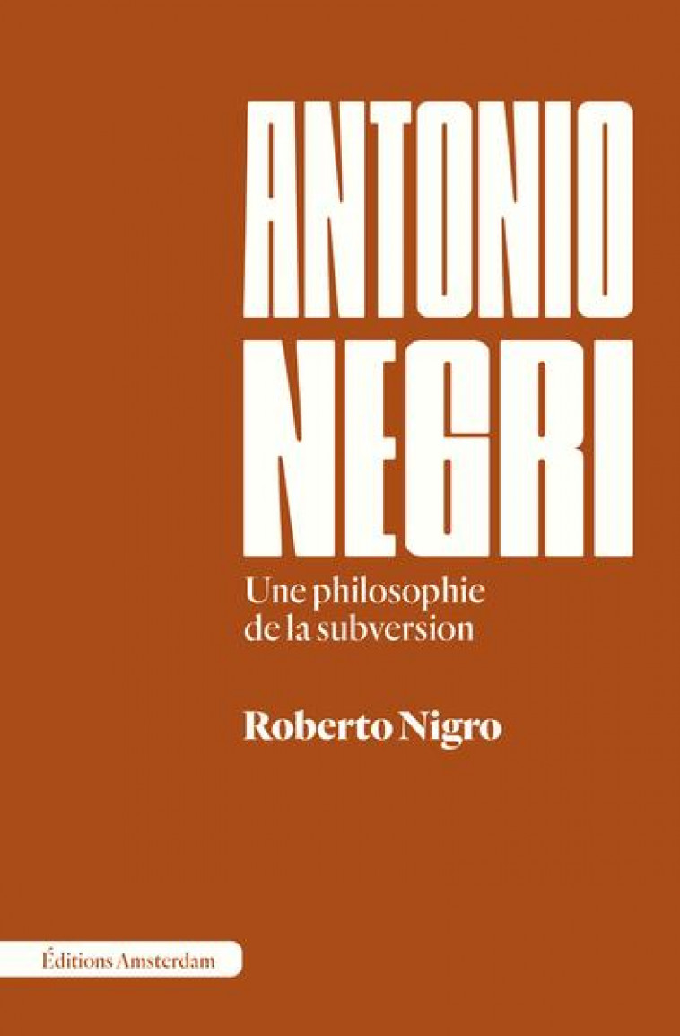 ANTONIO NEGRI - UNE PHILOSOPHIE DE LA SUBVERSION - NIGRO ROBERTO - AMSTERDAM