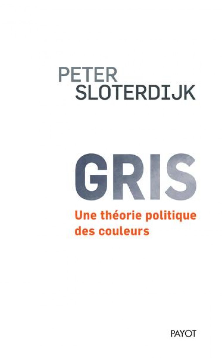 LE GRIS EST UNE COULEUR (TP) - SLOTERDIJK PETER - PAYOT POCHE