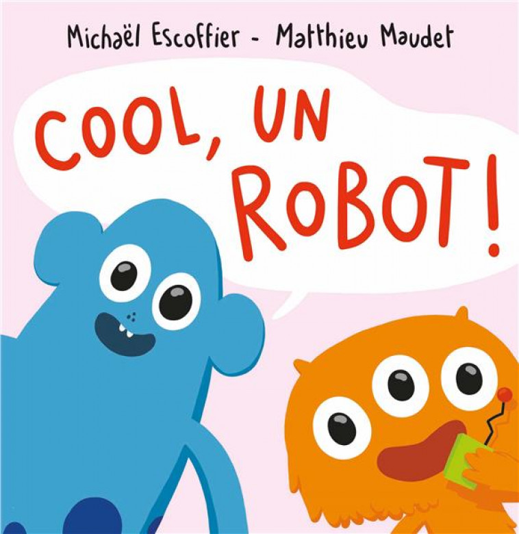 COOL ! UN ROBOT ! - MAUDET/ESCOFFIER - EDL