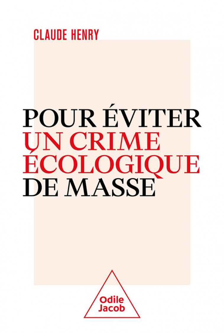 POUR EVITER UN CRIME ECOLOGIQUE DE MASSE - HENRY CLAUDE - JACOB