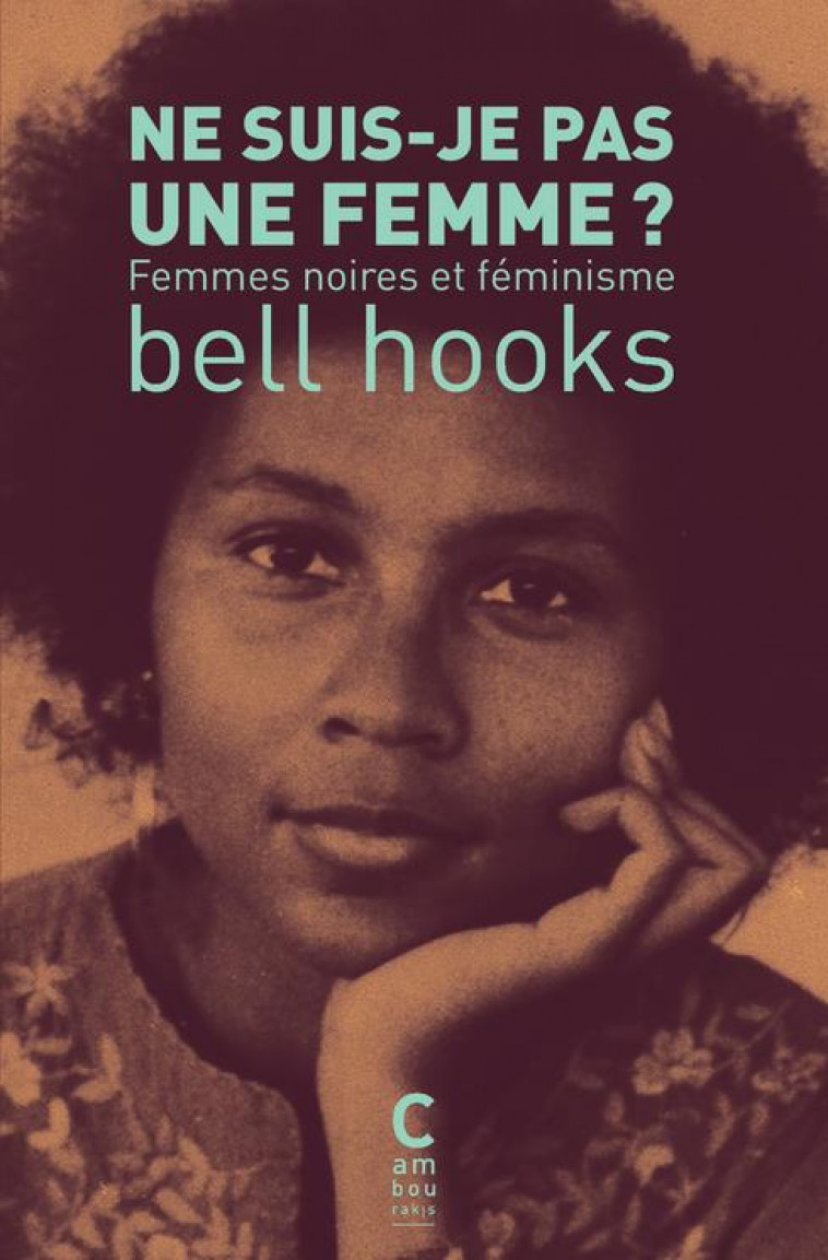 NE SUIS-JE PAS UNE FEMME ? (POCHE) - FEMMES NOIRES ET FEMINISME - HOOKS/GAY - CAMBOURAKIS